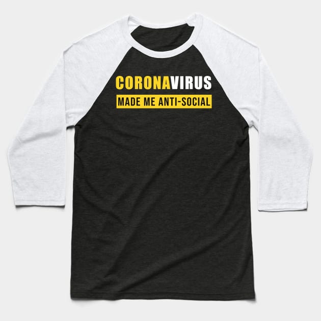 Coronavirus Made Me AntiSocial Funny Baseball T-Shirt by sassySarcastic